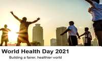 World Health Day 2021, Building a fairer, healthier world